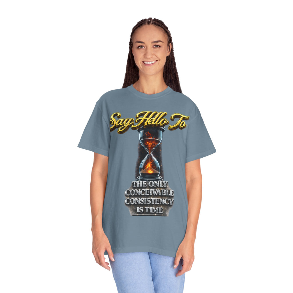 Say Hello To Time Hourglass Graphic T-Shirt — "The Only Conceivable Consistency Is Time" Printify