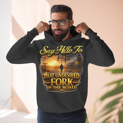 "Say Hello To" That Undesired Fork In The Road Fleece Hoodie Printify