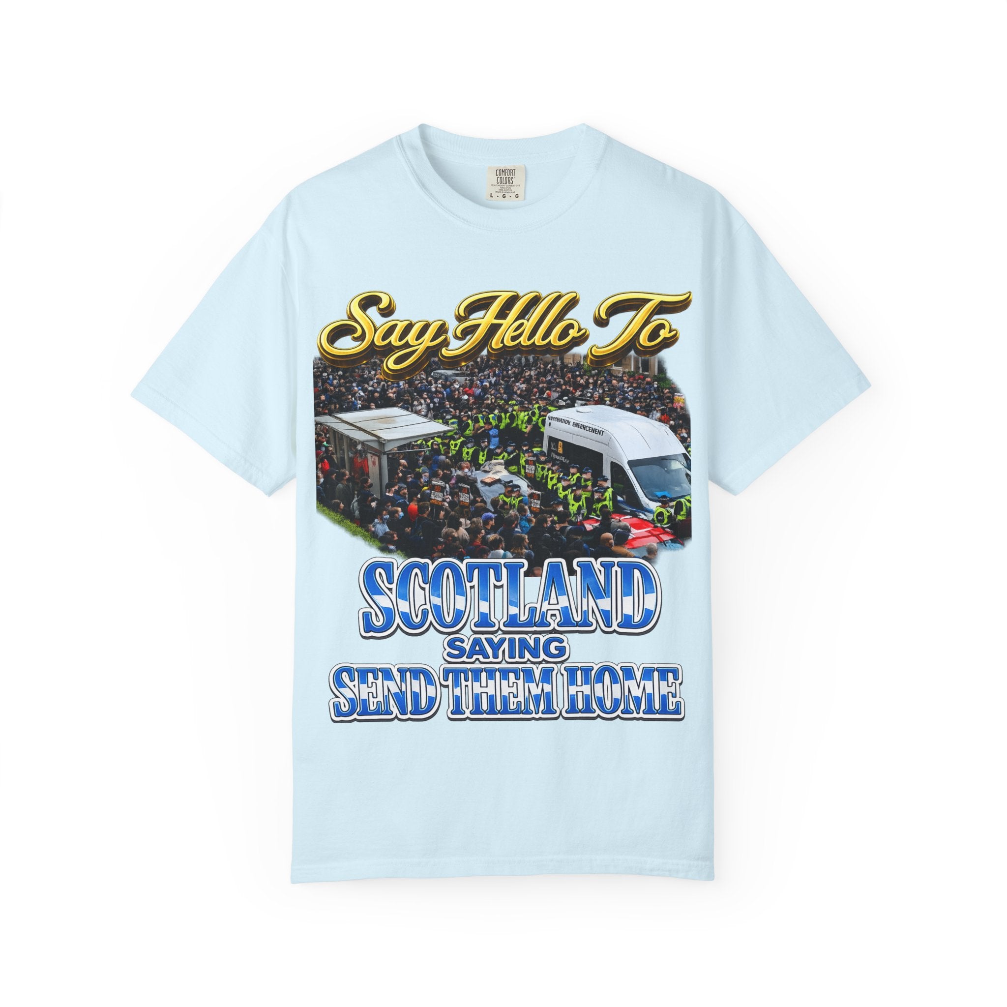 Graphic T-Shirt — "Say Hello to Scotland: Send Them Home" Protest Design Printify
