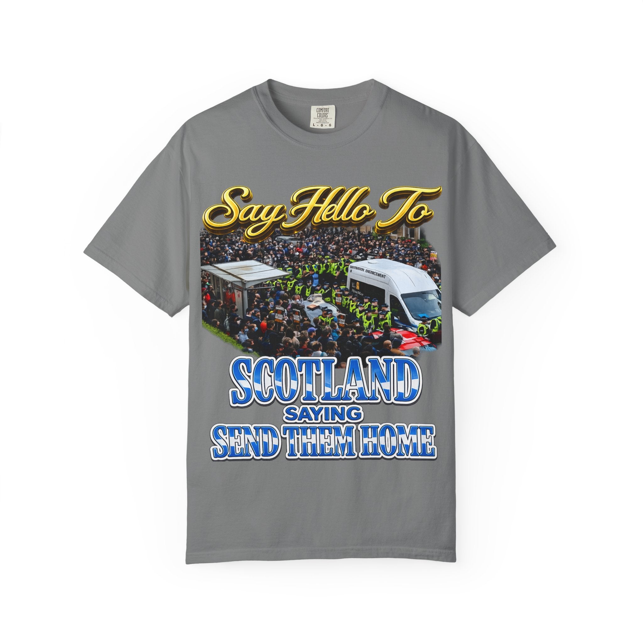 Graphic T-Shirt — "Say Hello to Scotland: Send Them Home" Protest Design Printify