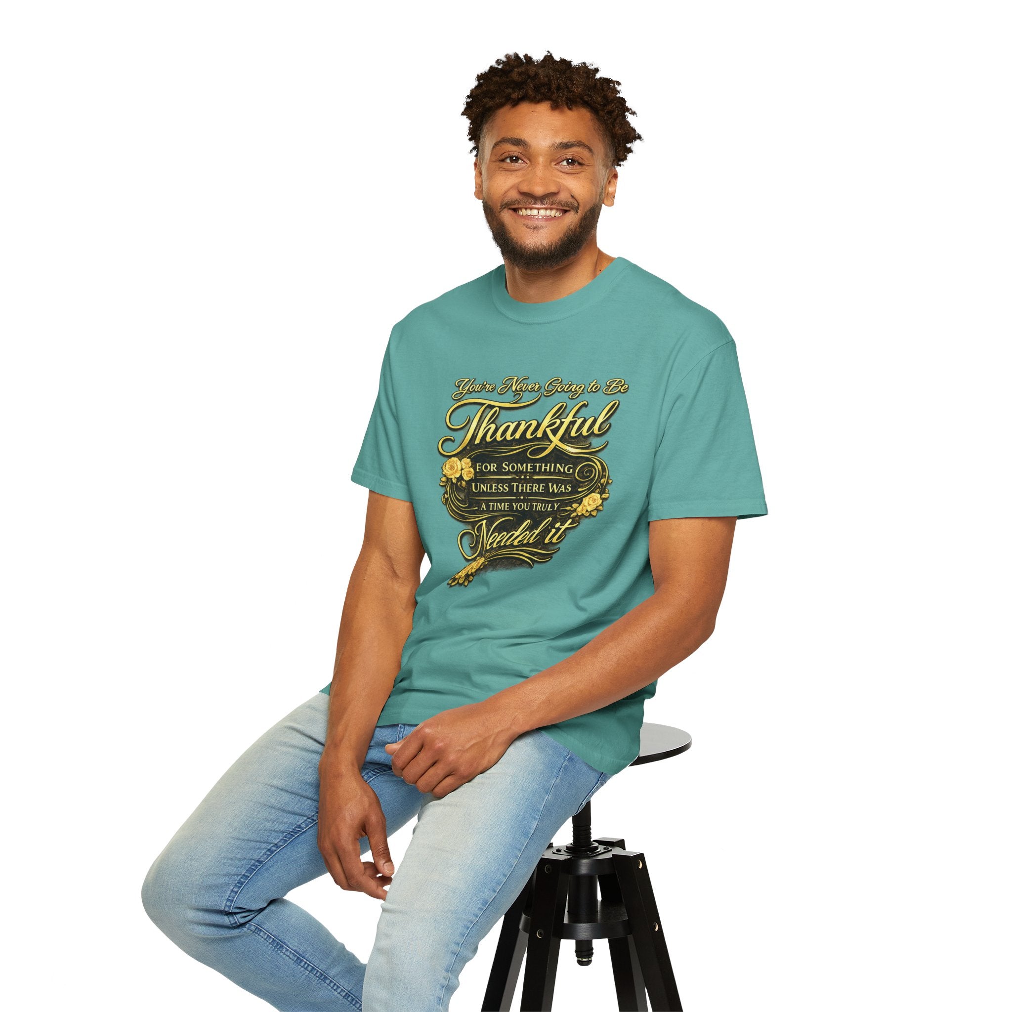 Be Thankful for Something — Thinking Forward Tee (Garment-Dyed T-Shirt) Printify