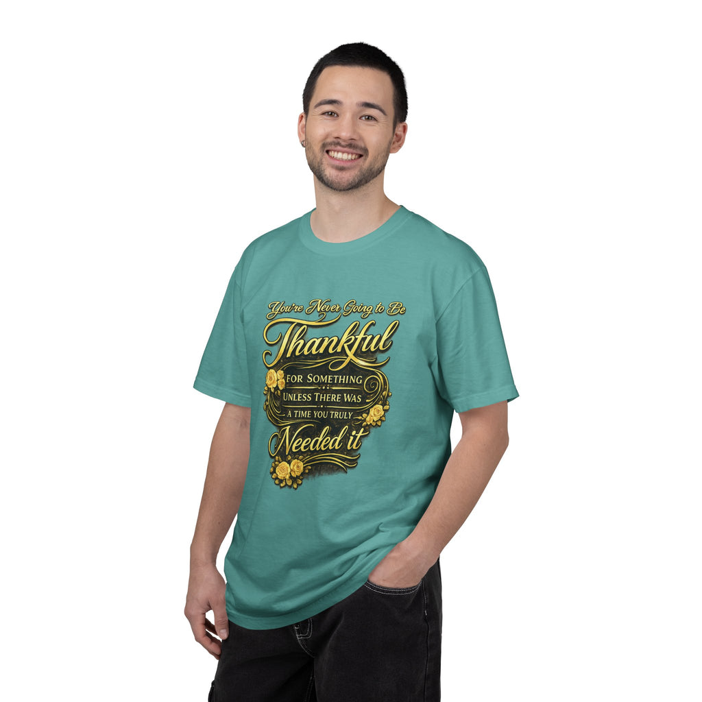 Be Thankful for Something — Thinking Forward Tee (Garment-Dyed T-Shirt) Printify
