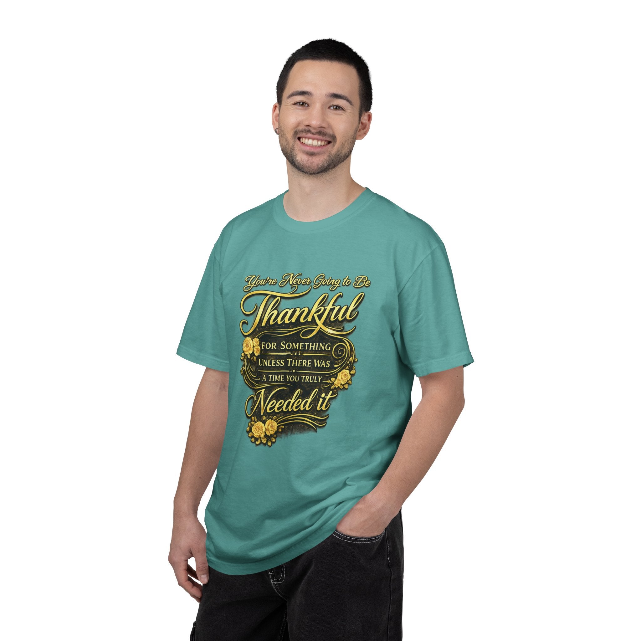 Be Thankful for Something — Thinking Forward Tee (Garment-Dyed T-Shirt) Printify