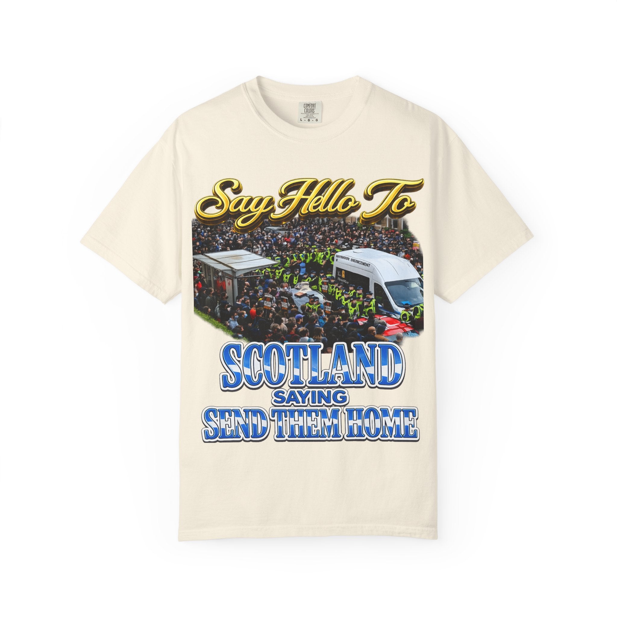 Graphic T-Shirt — "Say Hello to Scotland: Send Them Home" Protest Design Printify