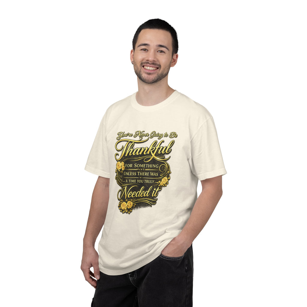 Be Thankful for Something — Thinking Forward Tee (Garment-Dyed T-Shirt) Printify