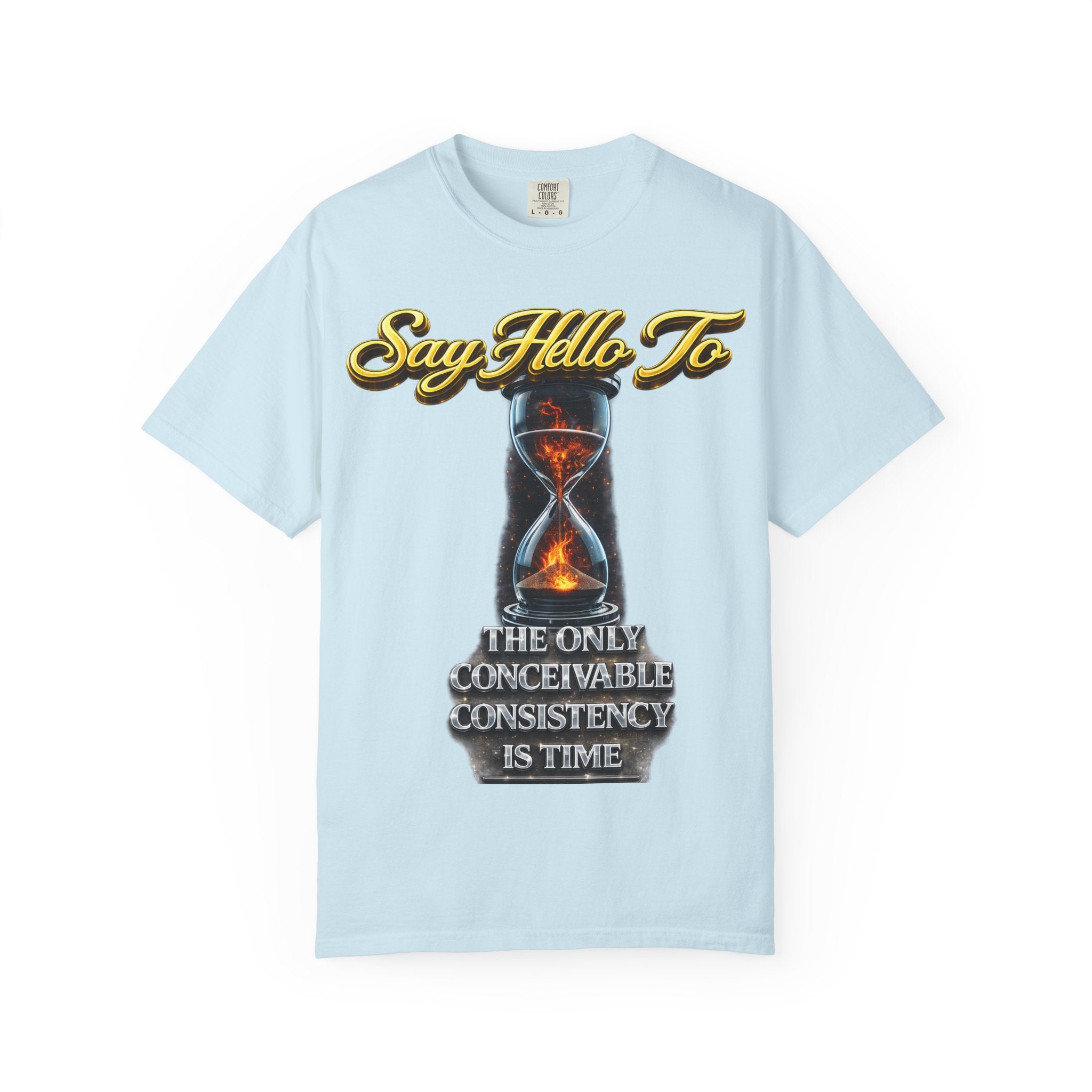 Say Hello To Time Hourglass Graphic T-Shirt — "The Only Conceivable Consistency Is Time" Printify