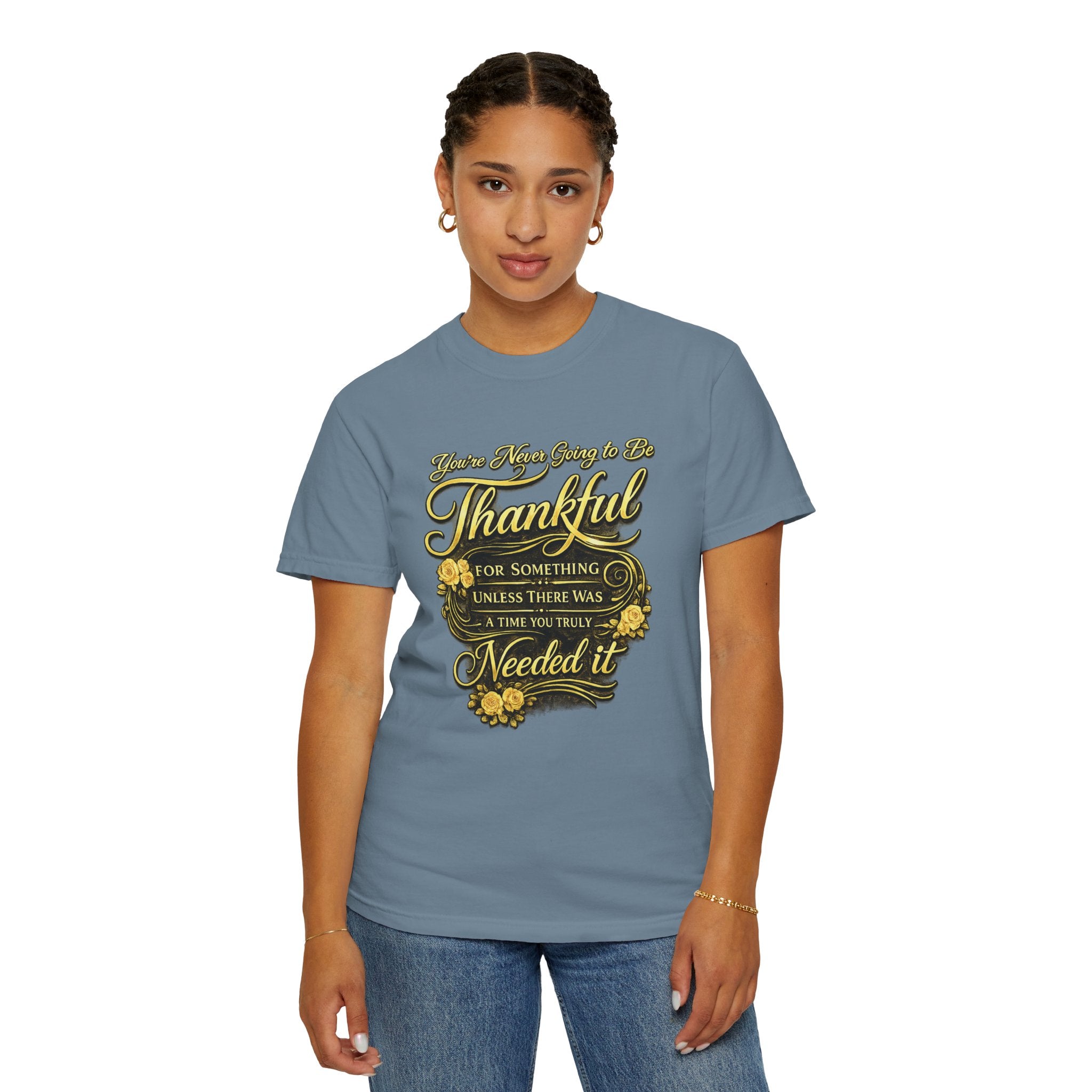 Be Thankful for Something — Thinking Forward Tee (Garment-Dyed T-Shirt) Printify