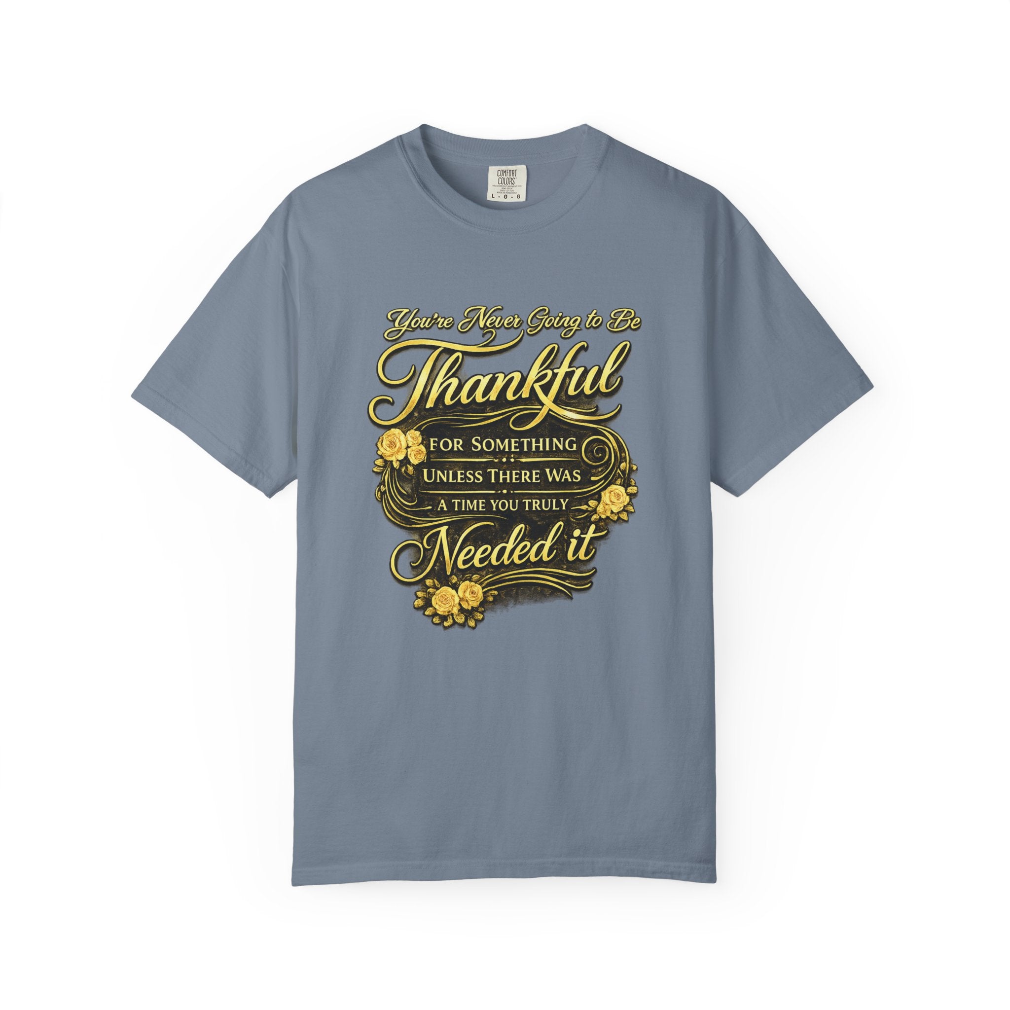Be Thankful for Something — Thinking Forward Tee (Garment-Dyed T-Shirt) Printify