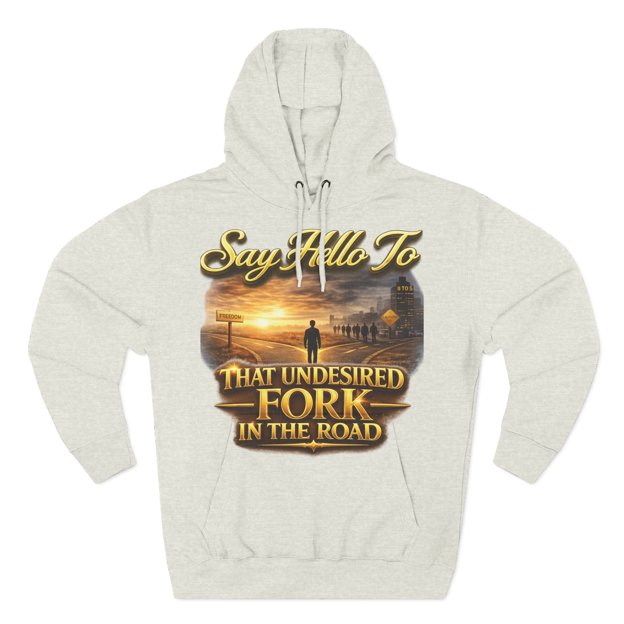 "Say Hello To" That Undesired Fork In The Road Fleece Hoodie Printify