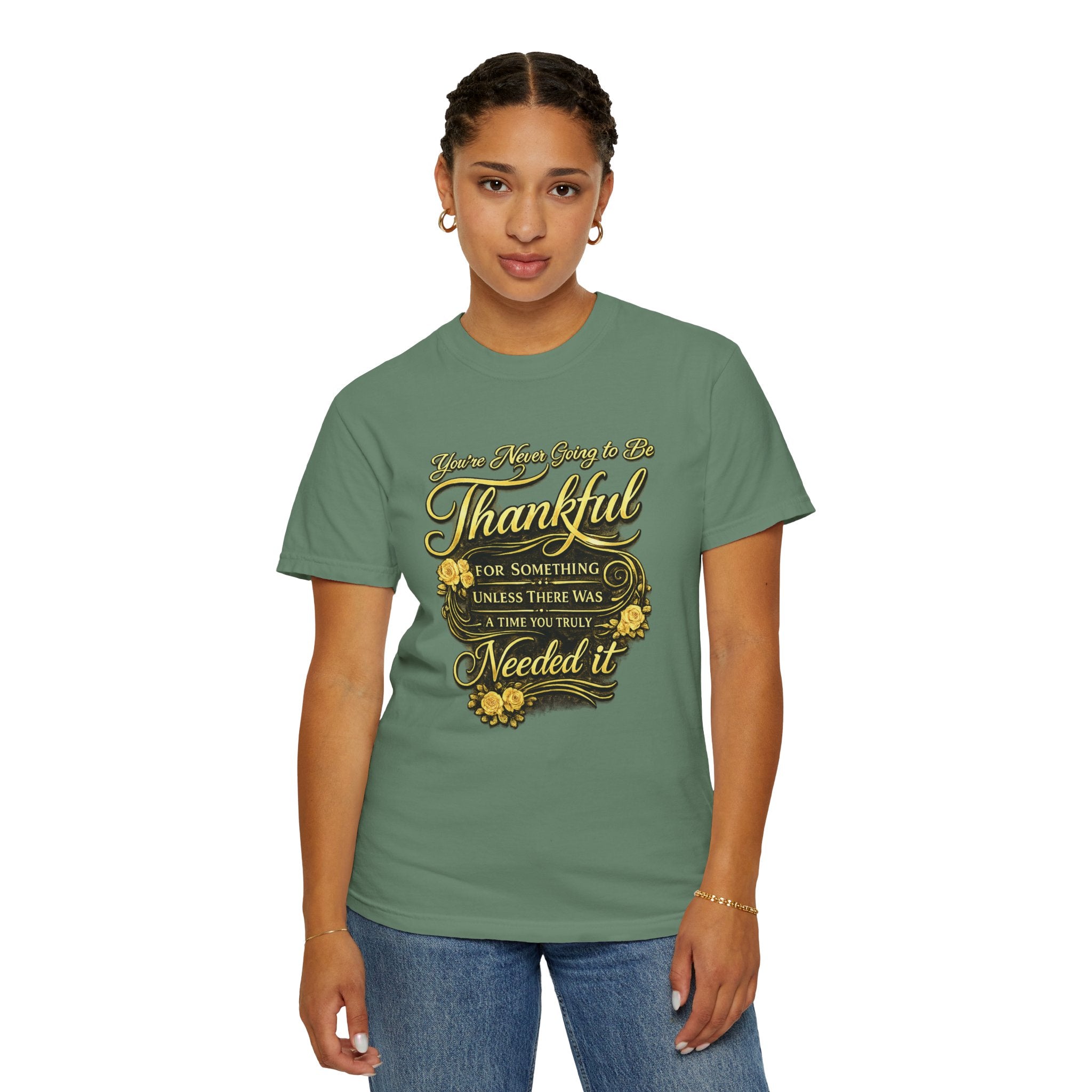 Be Thankful for Something — Thinking Forward Tee (Garment-Dyed T-Shirt) Printify