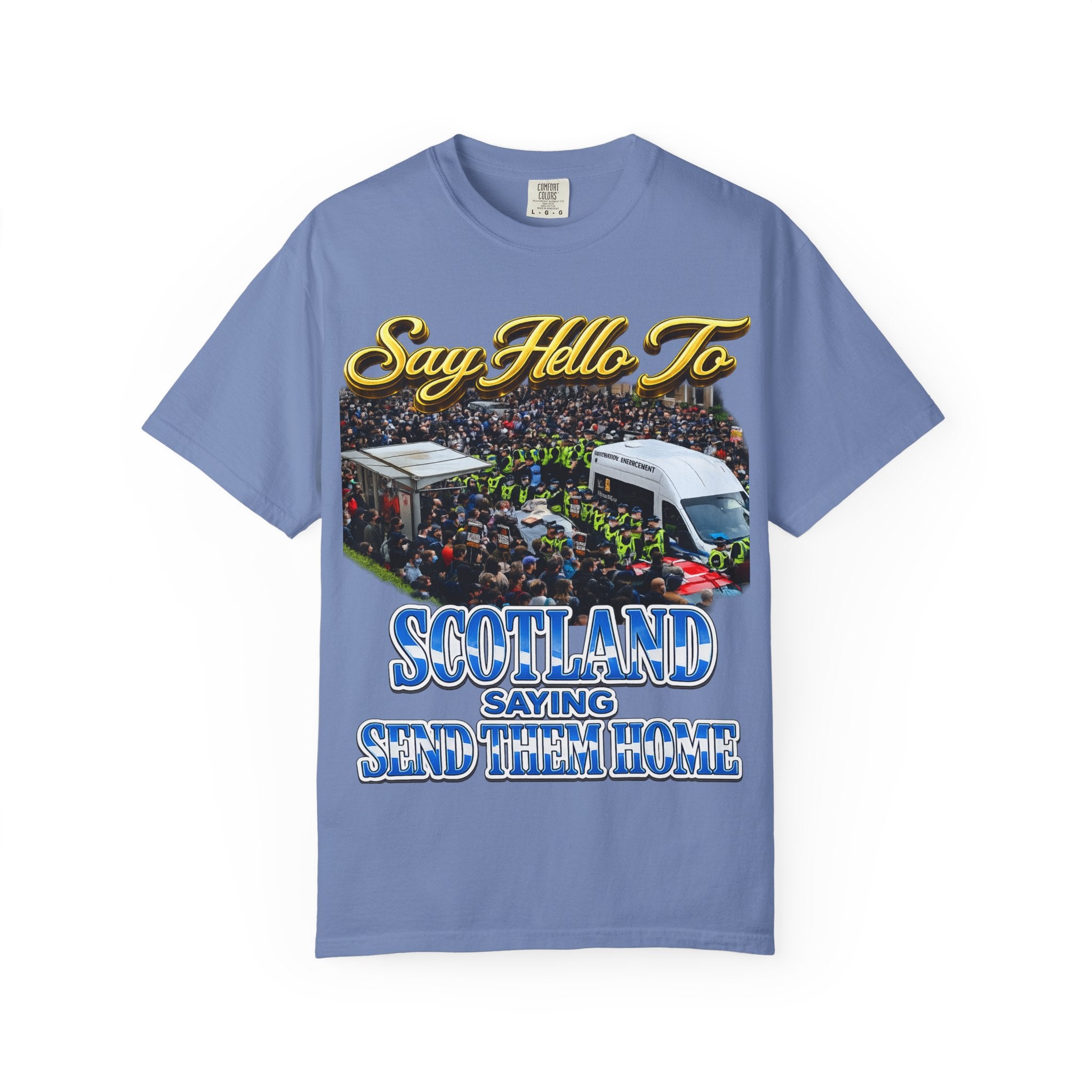 Graphic T-Shirt — "Say Hello to Scotland: Send Them Home" Protest Design Printify