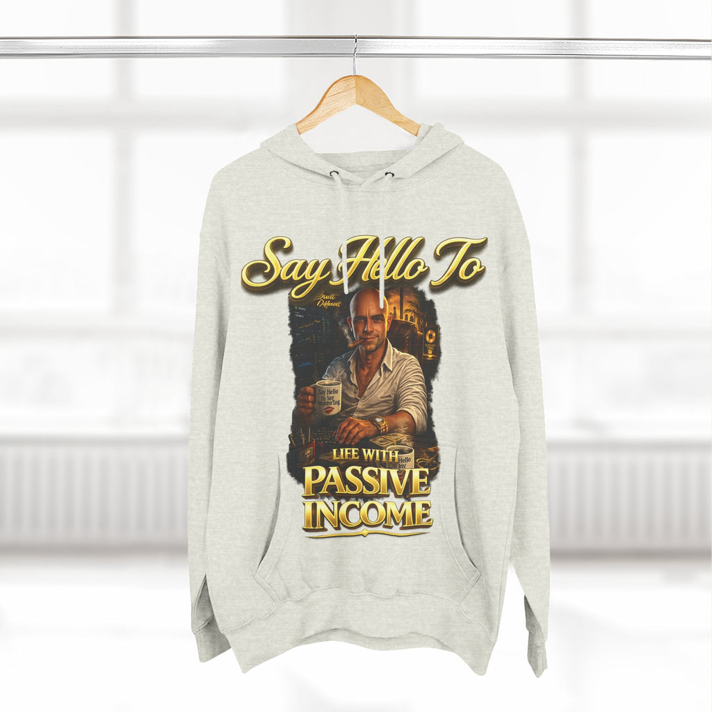 Passive Income Hoodie — "Say Hello to Life With Passive Income" Cozy Three-Panel Fleece Pullover Printify