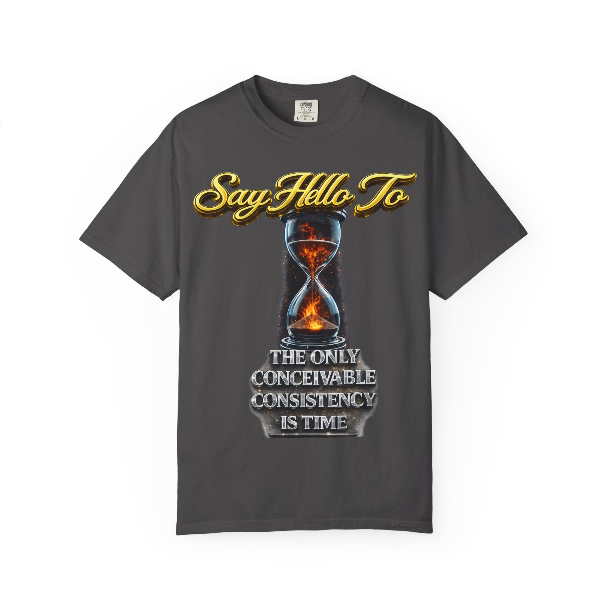 Say Hello To Time Hourglass Graphic T-Shirt — "The Only Conceivable Consistency Is Time" Printify