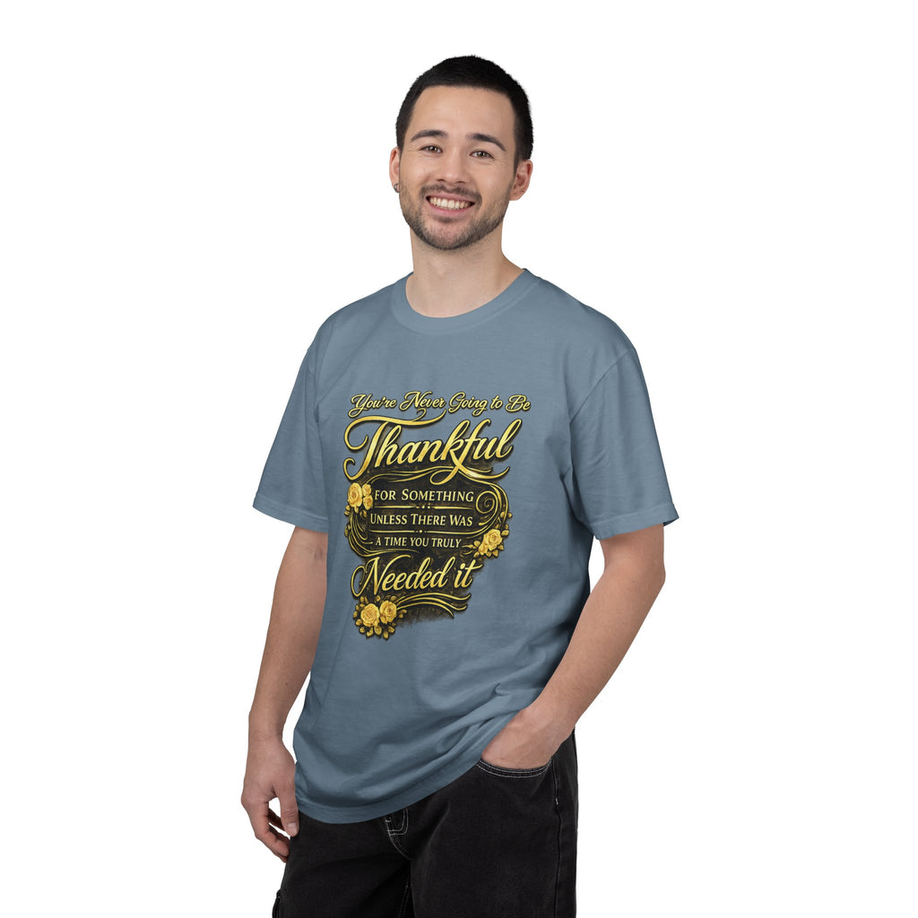 Be Thankful for Something — Thinking Forward Tee (Garment-Dyed T-Shirt) Printify