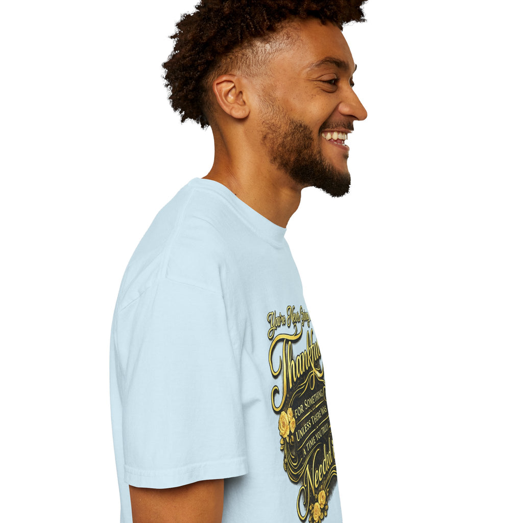 Be Thankful for Something — Thinking Forward Tee (Garment-Dyed T-Shirt) Printify