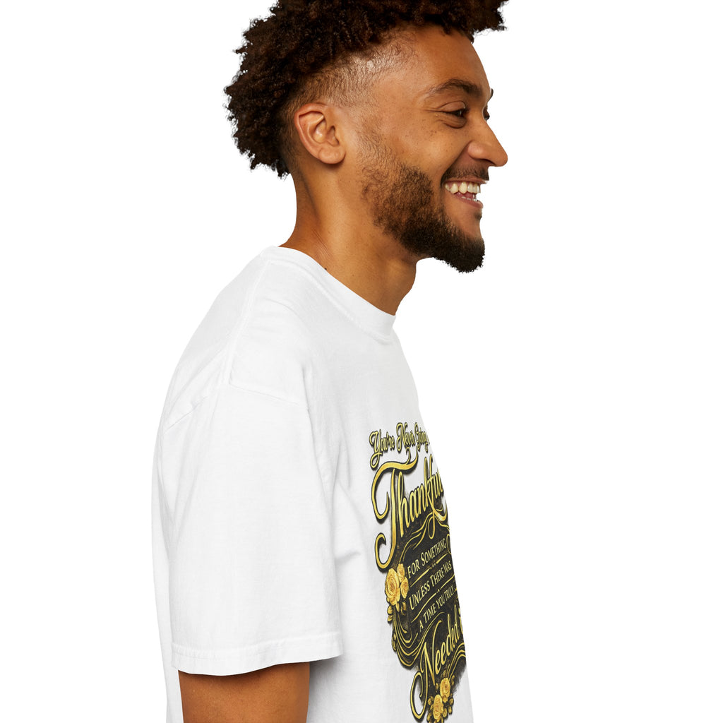 Be Thankful for Something — Thinking Forward Tee (Garment-Dyed T-Shirt) Printify