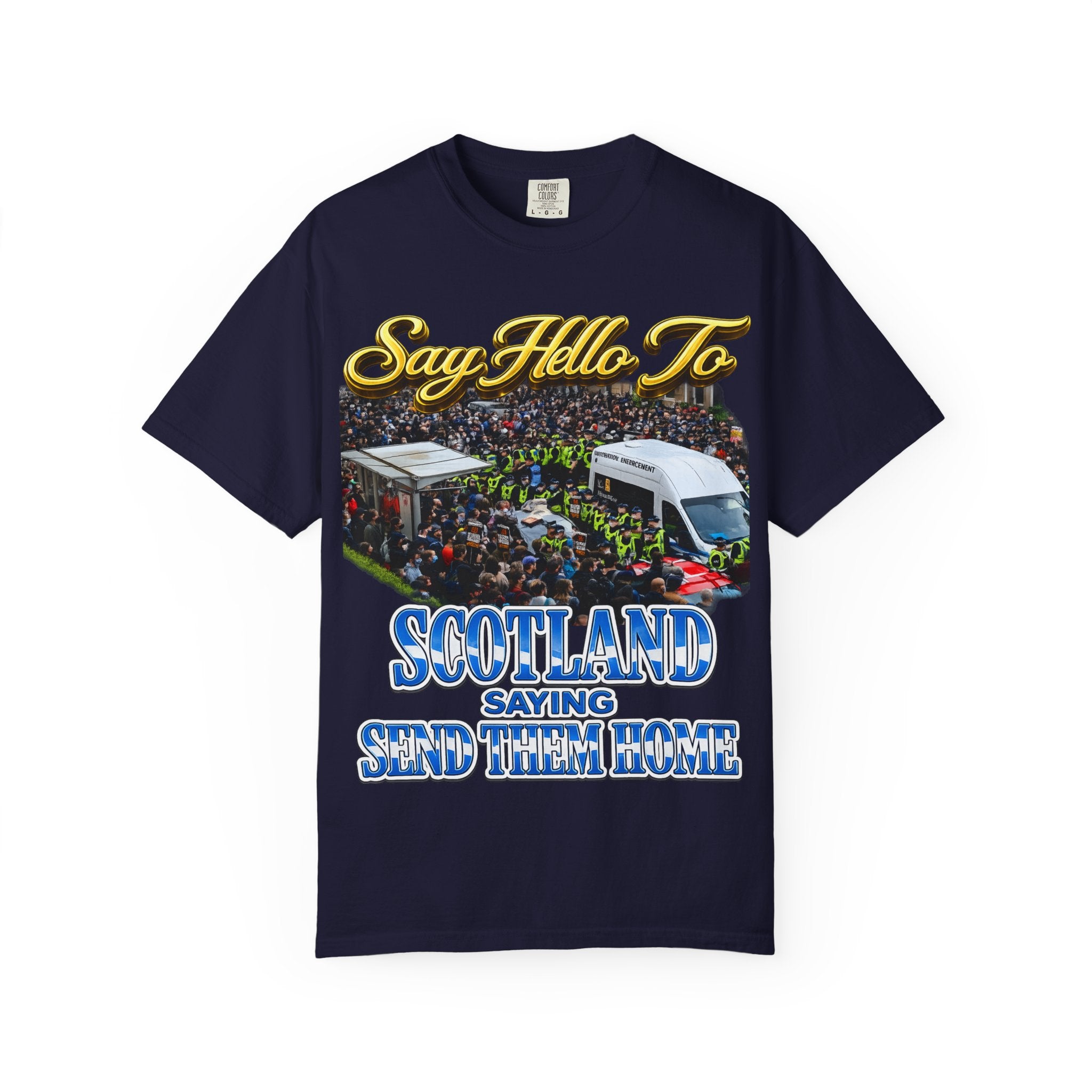 Graphic T-Shirt — "Say Hello to Scotland: Send Them Home" Protest Design Printify