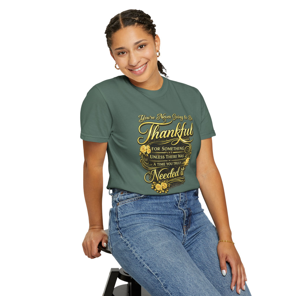 Be Thankful for Something — Thinking Forward Tee (Garment-Dyed T-Shirt) Printify
