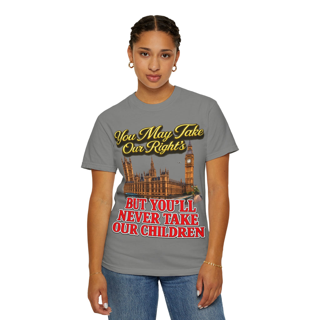 T-Shirt — "You May Take Our Rights But You'll Never Take Our Children" London Parliament Graphic Printify