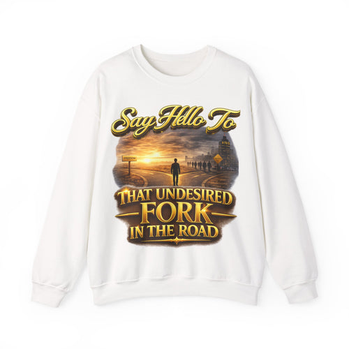 Crewneck Sweatshirt - "Say Hello to That Undesired Fork in the Road" Inspirational Road Trip Design Printify