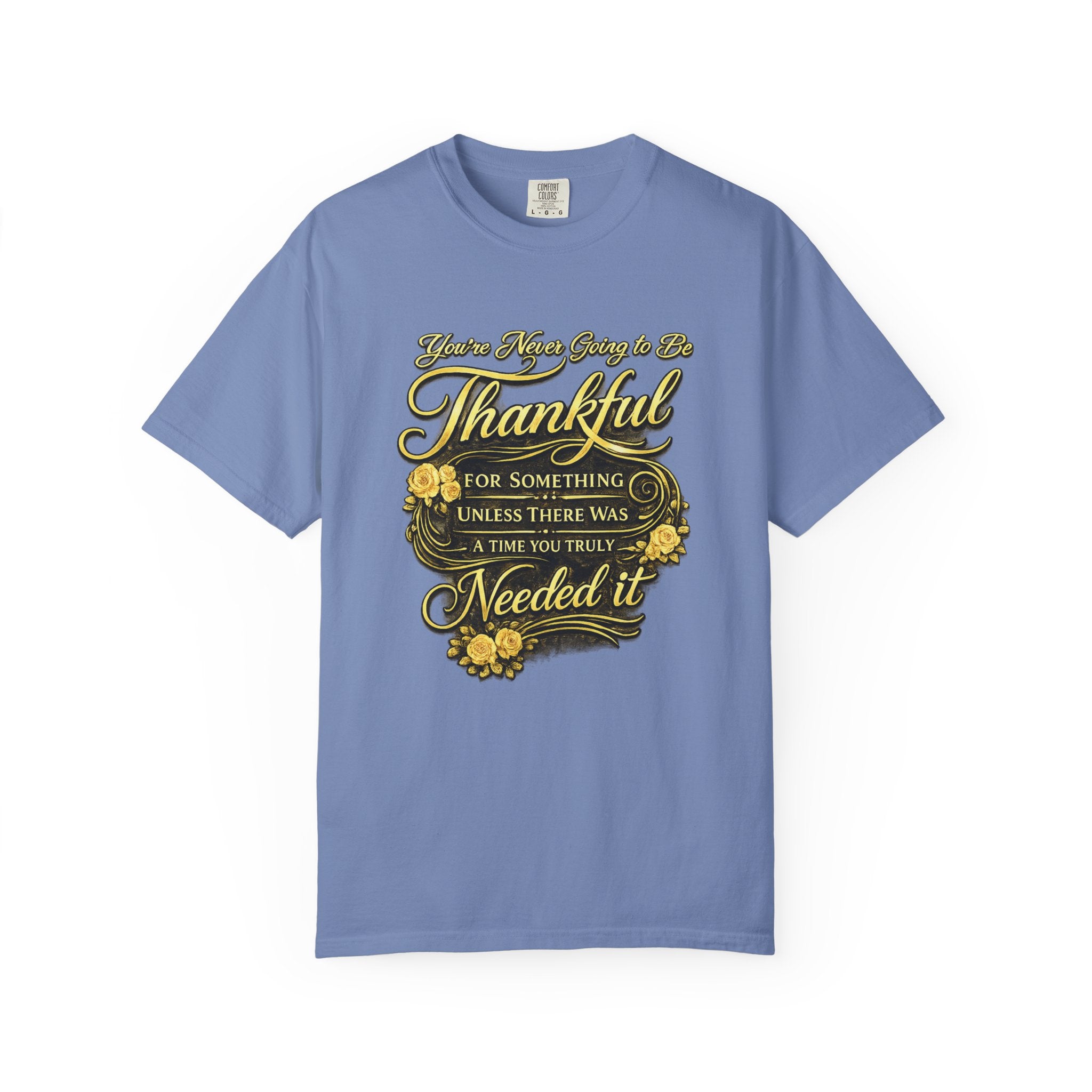 Be Thankful for Something — Thinking Forward Tee (Garment-Dyed T-Shirt) Printify