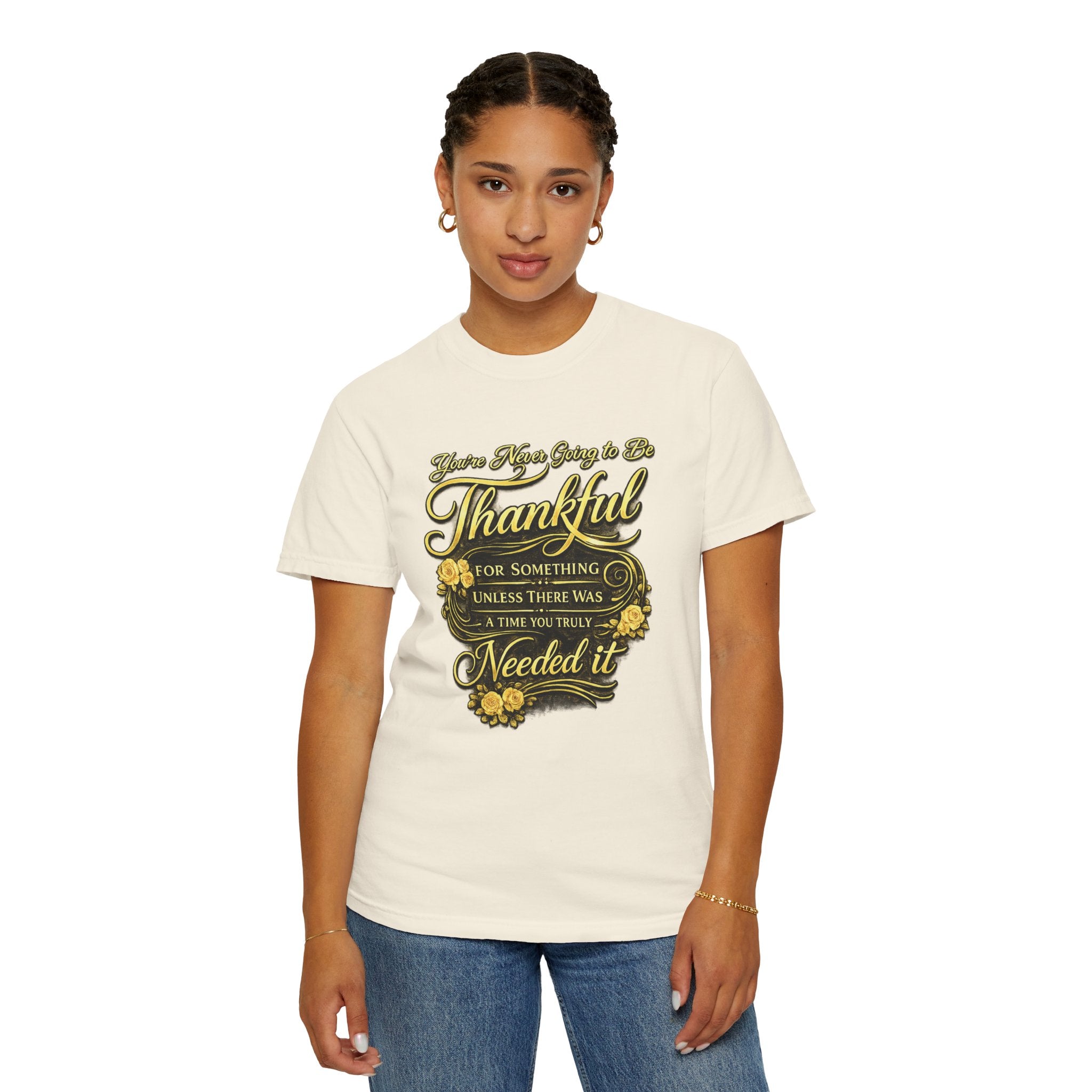 Be Thankful for Something — Thinking Forward Tee (Garment-Dyed T-Shirt) Printify