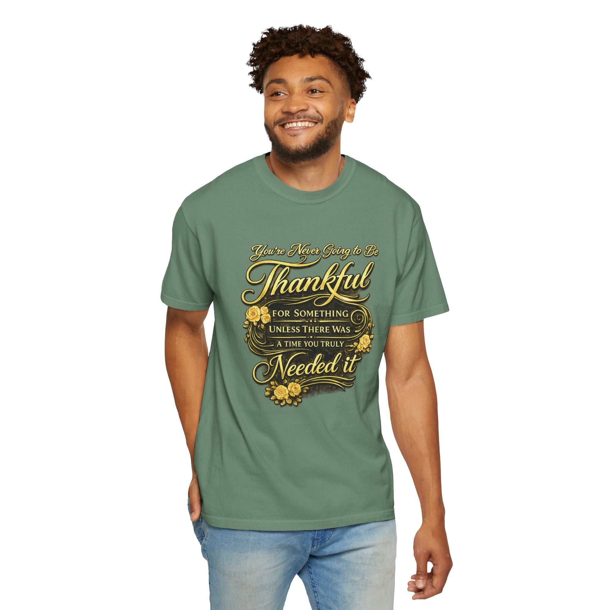 Be Thankful for Something — Thinking Forward Tee (Garment-Dyed T-Shirt) Printify