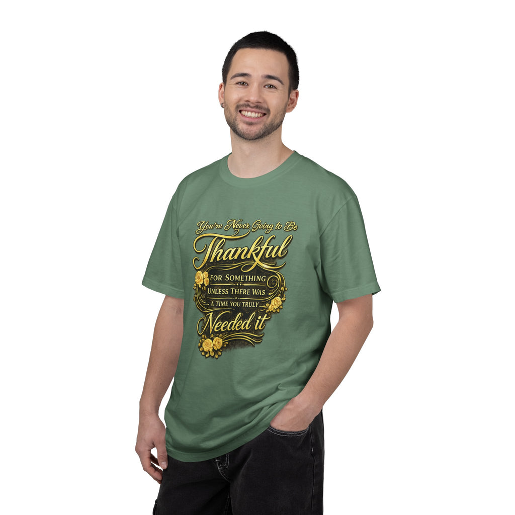 Be Thankful for Something — Thinking Forward Tee (Garment-Dyed T-Shirt) Printify