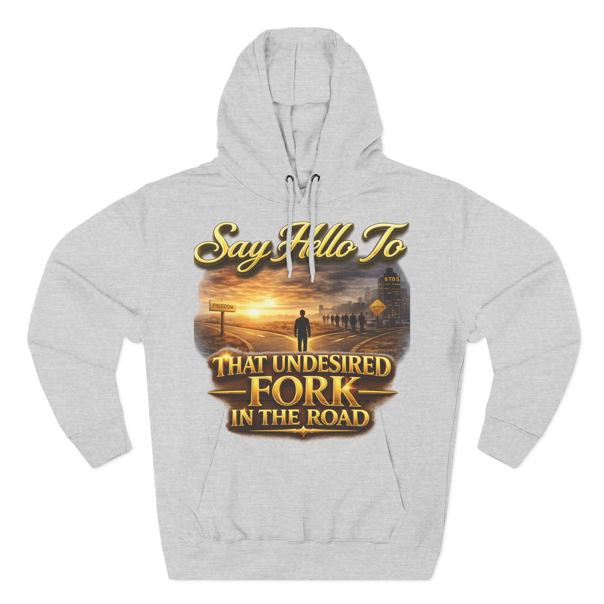 "Say Hello To" That Undesired Fork In The Road Fleece Hoodie Printify