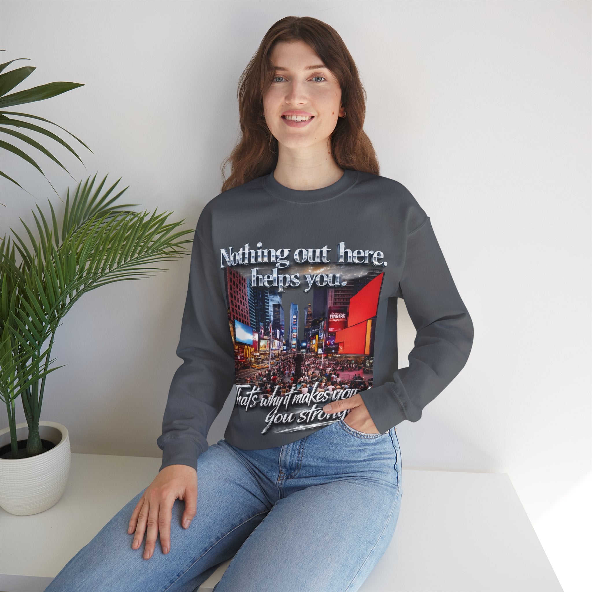 Crewneck Sweatshirt — Times Square Photo with Motivational Script “Nothing Out Here Helps You… That’s What Makes You Stronger” Printify