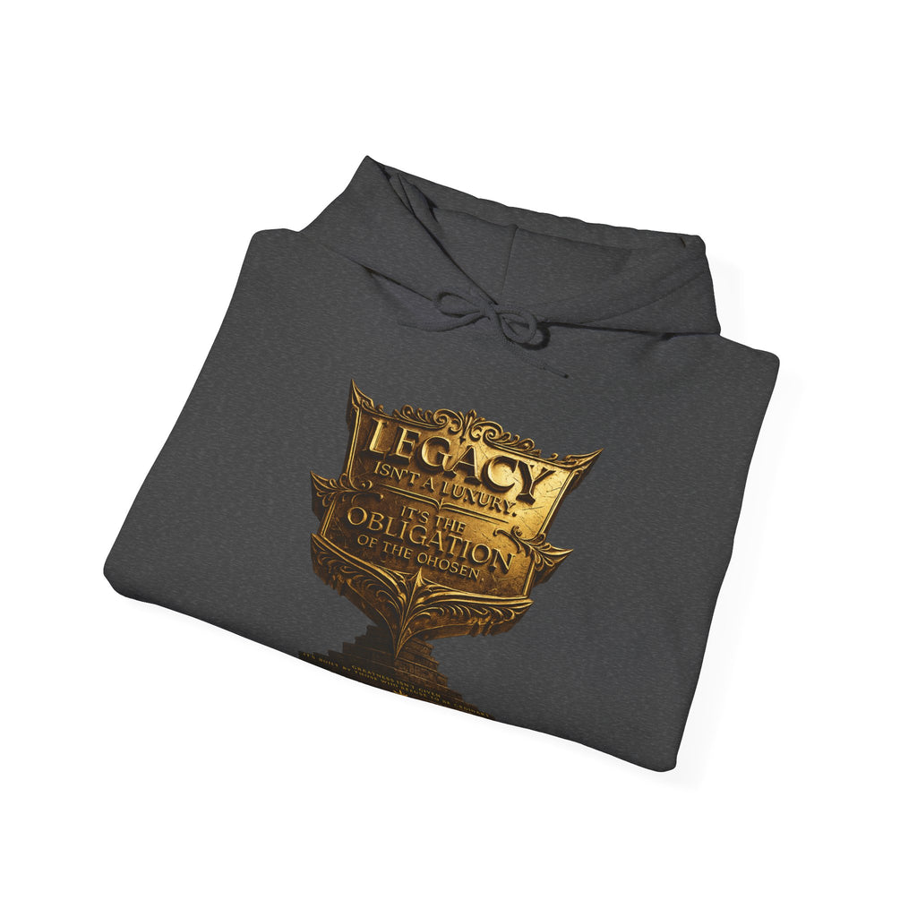 Legacy Isn't a Luxury Hoodie — "Legacy Isn't a Luxury, It's an Obligation of the Chosen" Printify