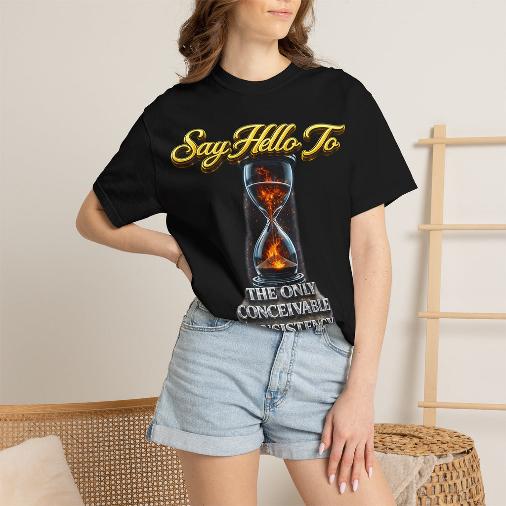 Say Hello To Time Hourglass Graphic T-Shirt — "The Only Conceivable Consistency Is Time" Printify