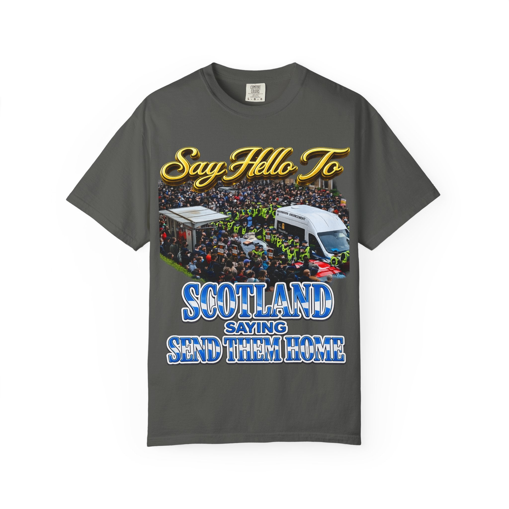 Graphic T-Shirt — "Say Hello to Scotland: Send Them Home" Protest Design Printify