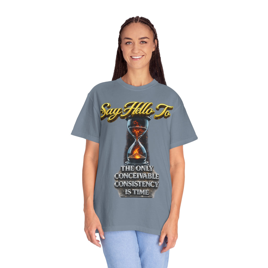 Say Hello To Time Hourglass Graphic T-Shirt — "The Only Conceivable Consistency Is Time" Printify