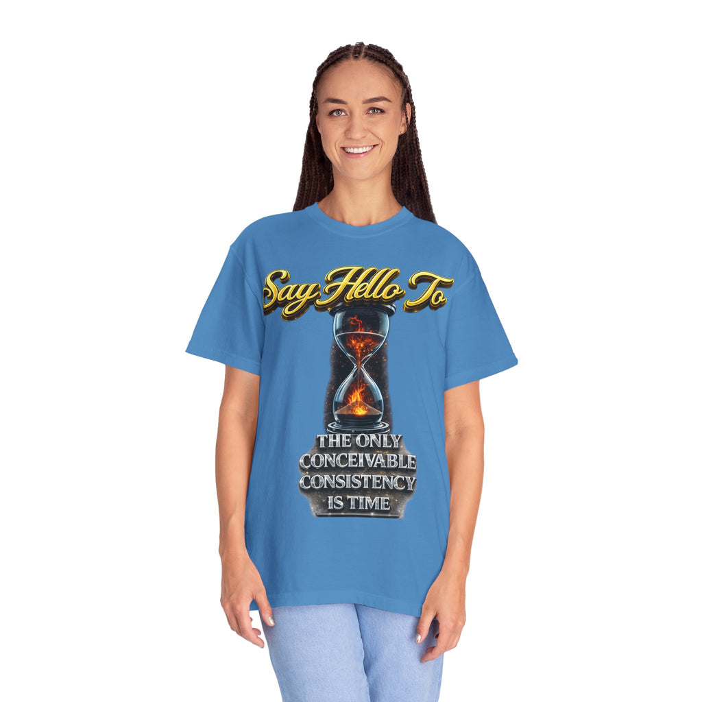 Say Hello To Time Hourglass Graphic T-Shirt — "The Only Conceivable Consistency Is Time" Printify