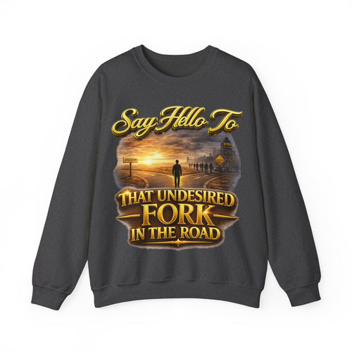 Crewneck Sweatshirt - "Say Hello to That Undesired Fork in the Road" Inspirational Road Trip Design Printify