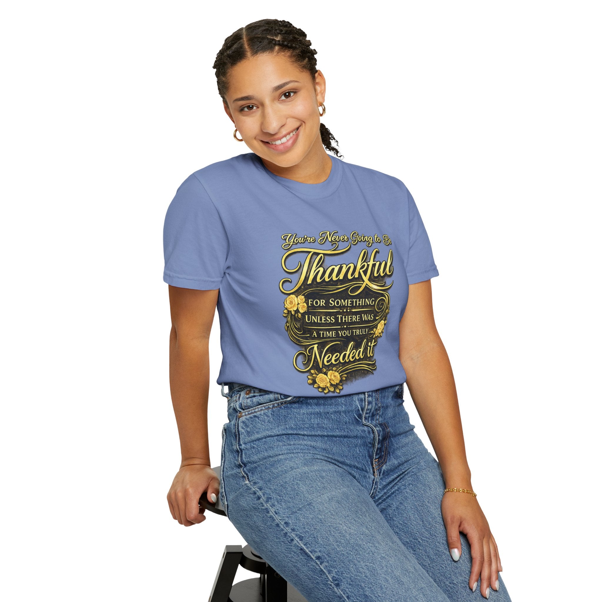 Be Thankful for Something — Thinking Forward Tee (Garment-Dyed T-Shirt) Printify