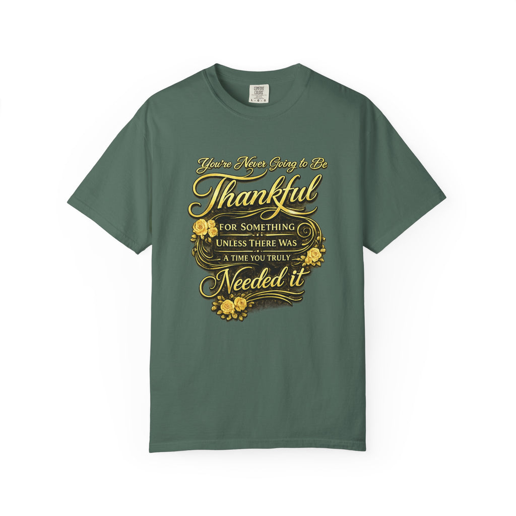 Be Thankful for Something — Thinking Forward Tee (Garment-Dyed T-Shirt) Printify