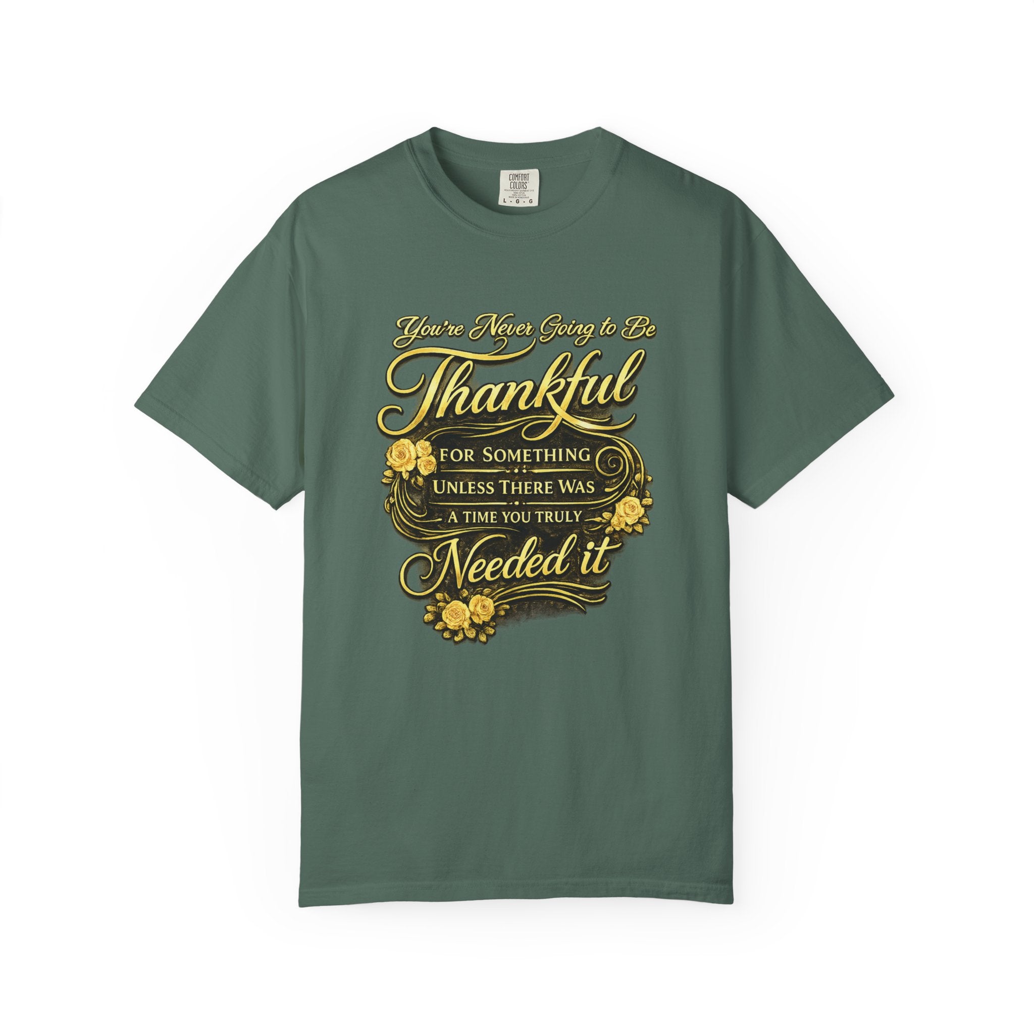 Be Thankful for Something — Thinking Forward Tee (Garment-Dyed T-Shirt) Printify