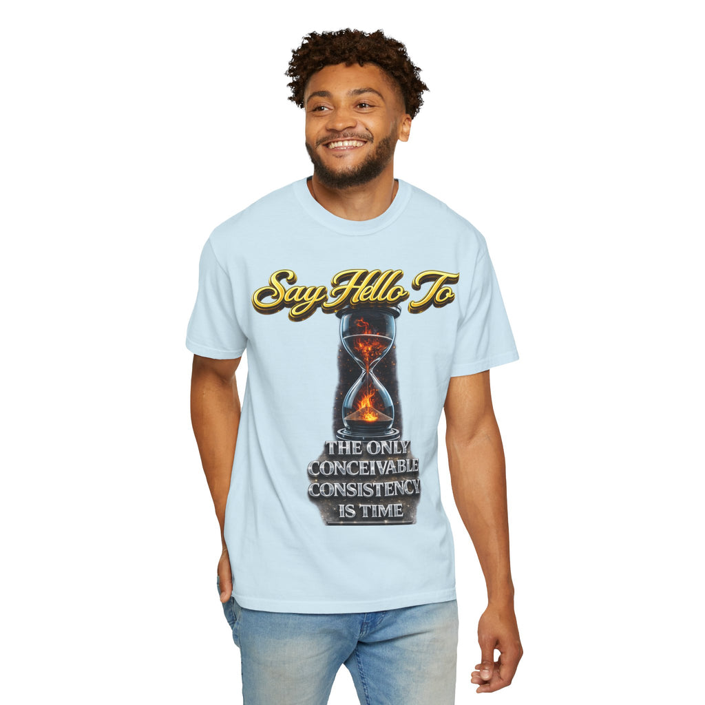 Say Hello To Time Hourglass Graphic T-Shirt — "The Only Conceivable Consistency Is Time" Printify