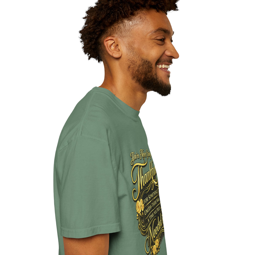 Be Thankful for Something — Thinking Forward Tee (Garment-Dyed T-Shirt) Printify