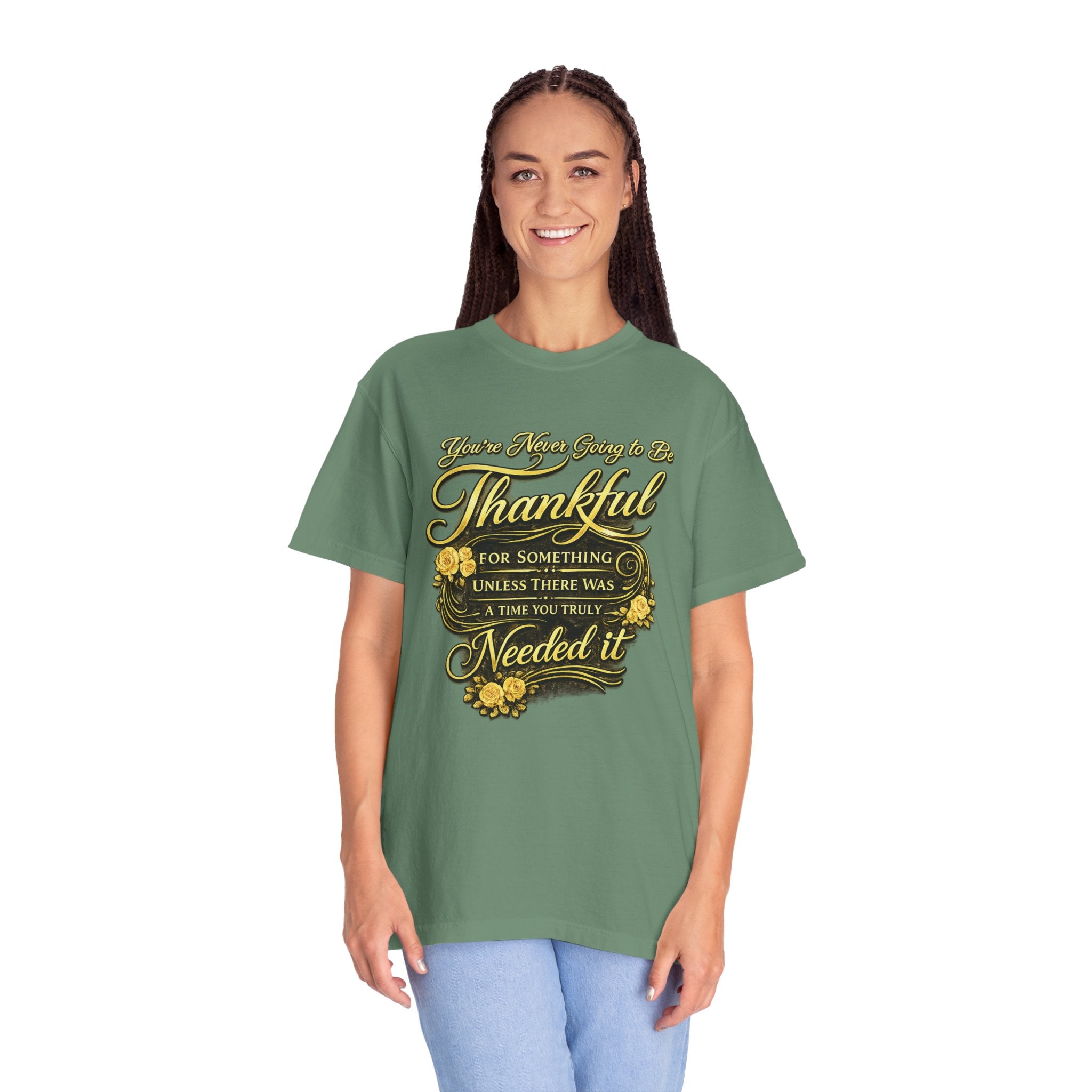 Be Thankful for Something — Thinking Forward Tee (Garment-Dyed T-Shirt) Printify