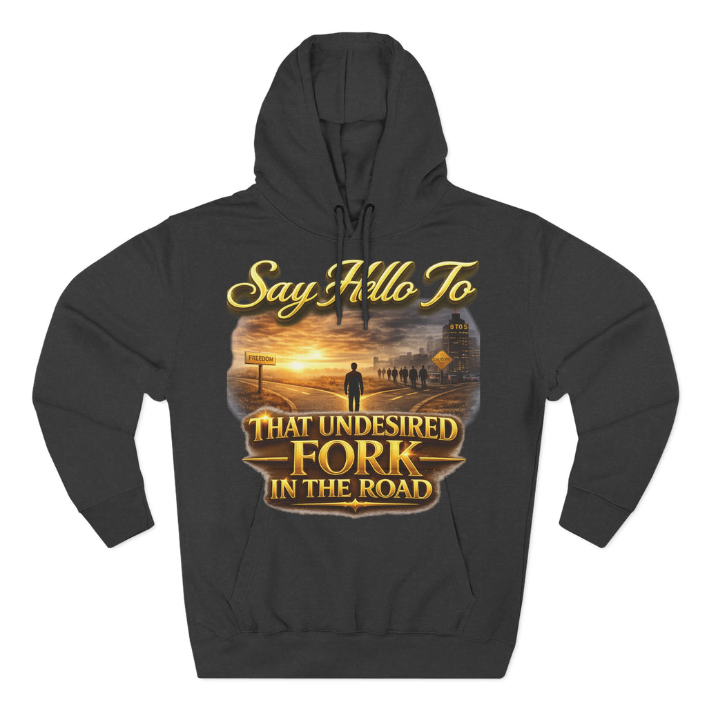 "Say Hello To" That Undesired Fork In The Road Fleece Hoodie Printify