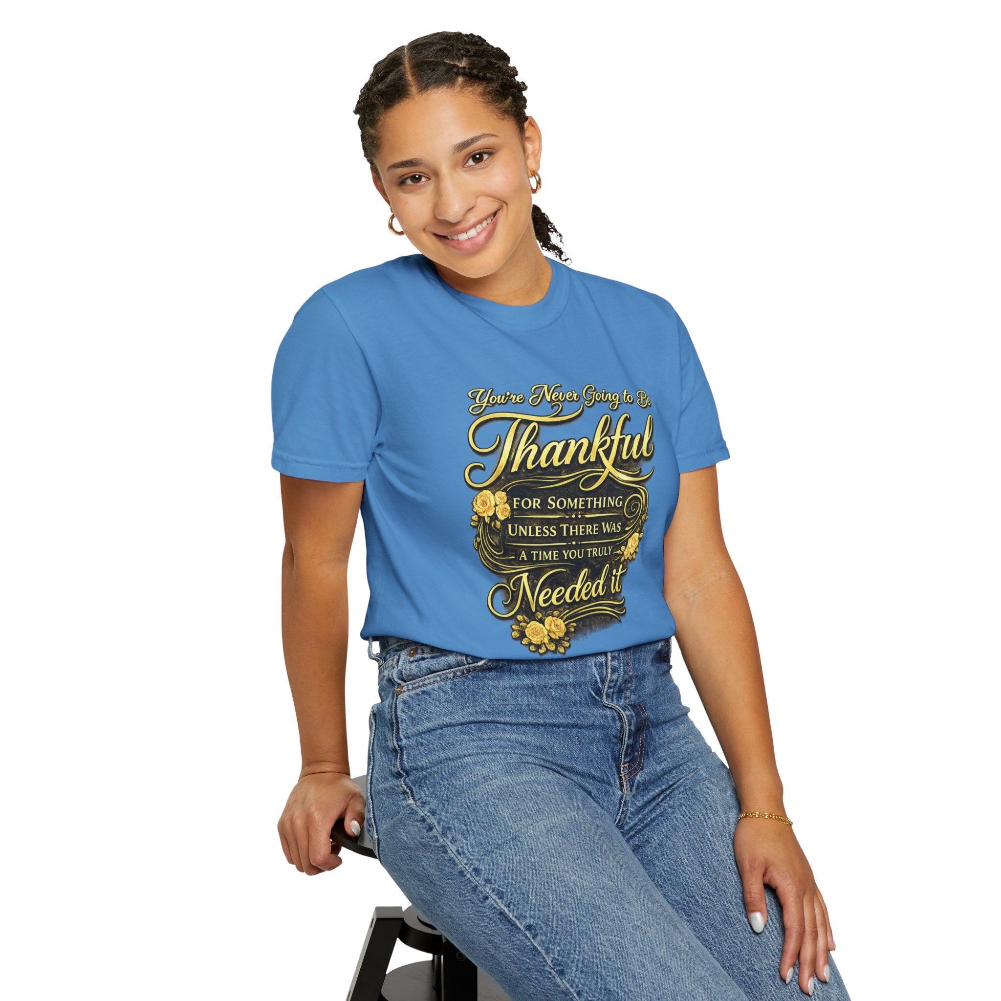 Be Thankful for Something — Thinking Forward Tee (Garment-Dyed T-Shirt) Printify