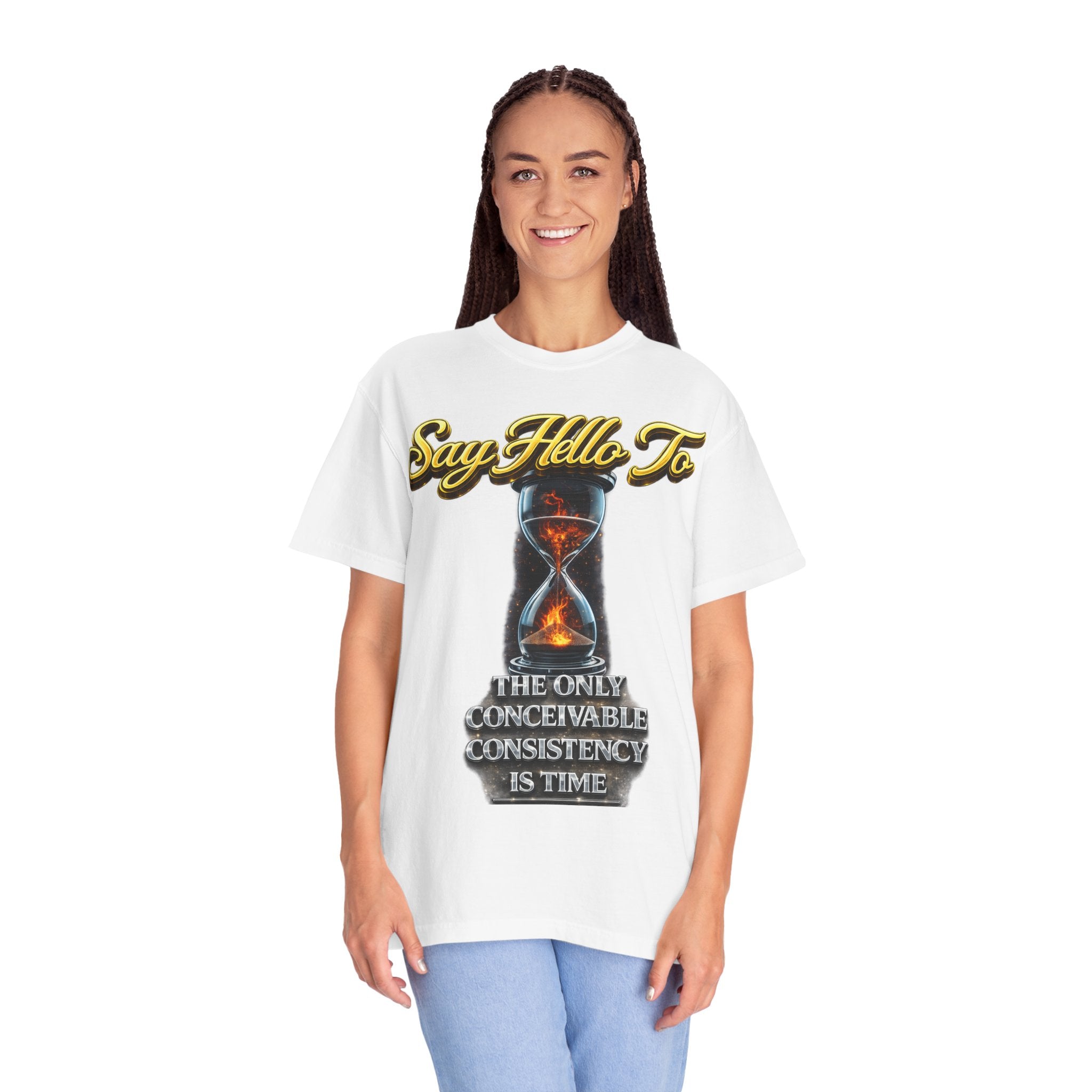Say Hello To Time Hourglass Graphic T-Shirt — "The Only Conceivable Consistency Is Time" Printify