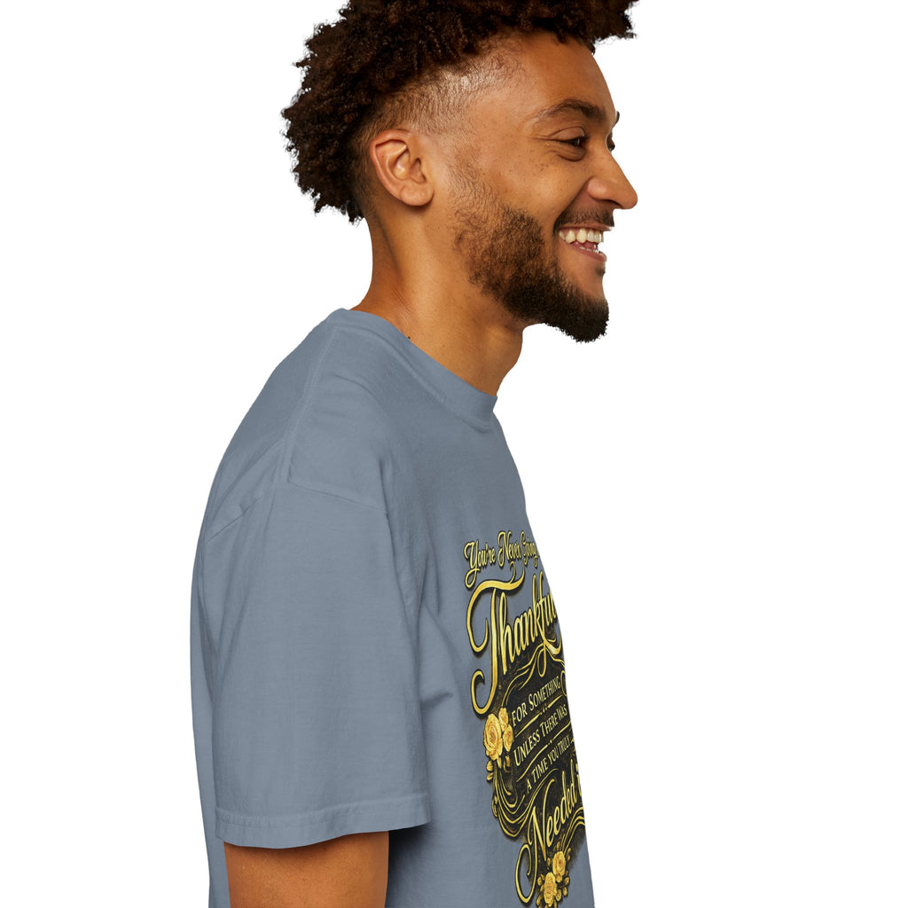 Be Thankful for Something — Thinking Forward Tee (Garment-Dyed T-Shirt) Printify