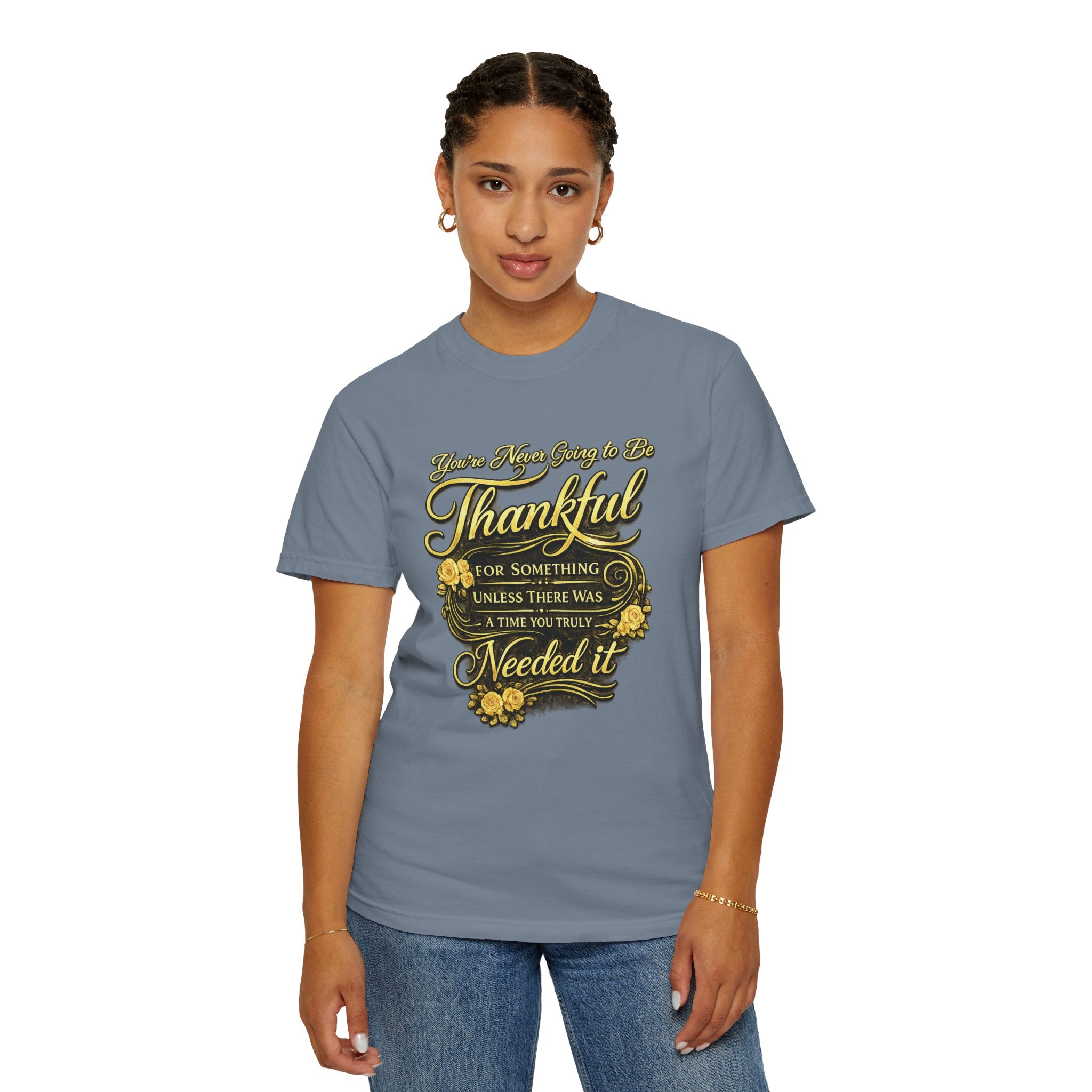 Be Thankful for Something — Thinking Forward Tee (Garment-Dyed T-Shirt) Printify