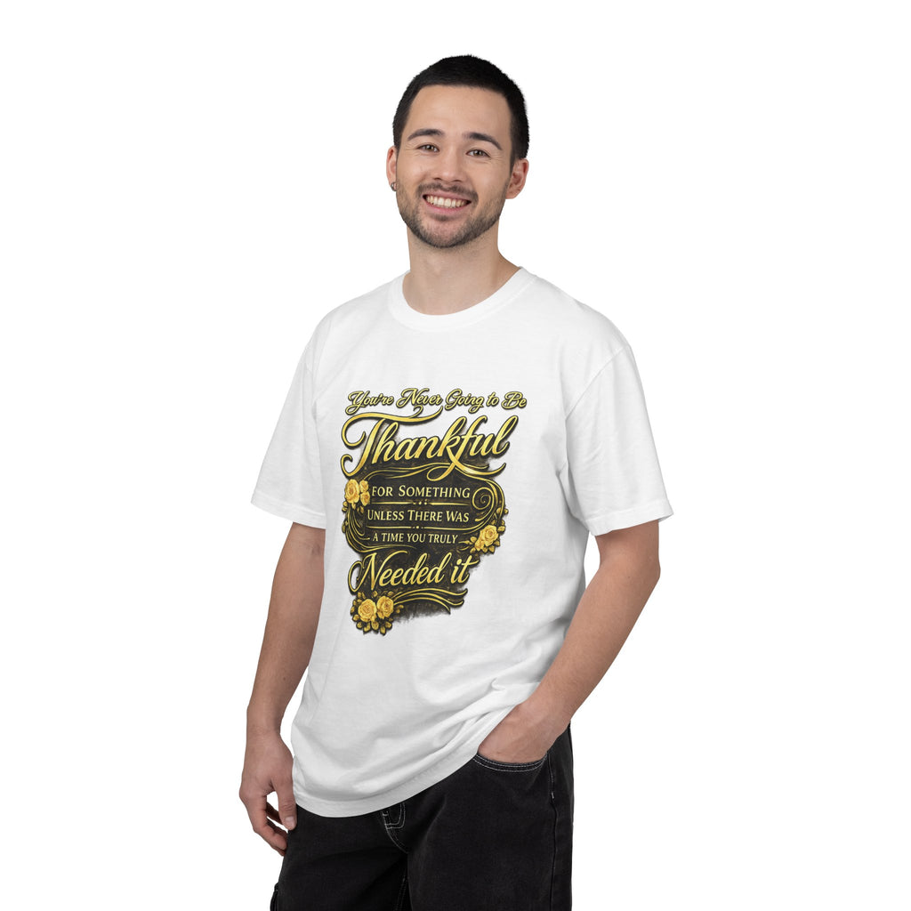 Be Thankful for Something — Thinking Forward Tee (Garment-Dyed T-Shirt) Printify