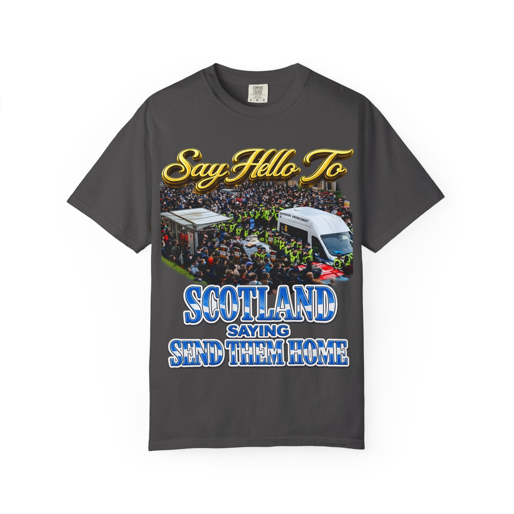 Graphic T-Shirt — "Say Hello to Scotland: Send Them Home" Protest Design Printify