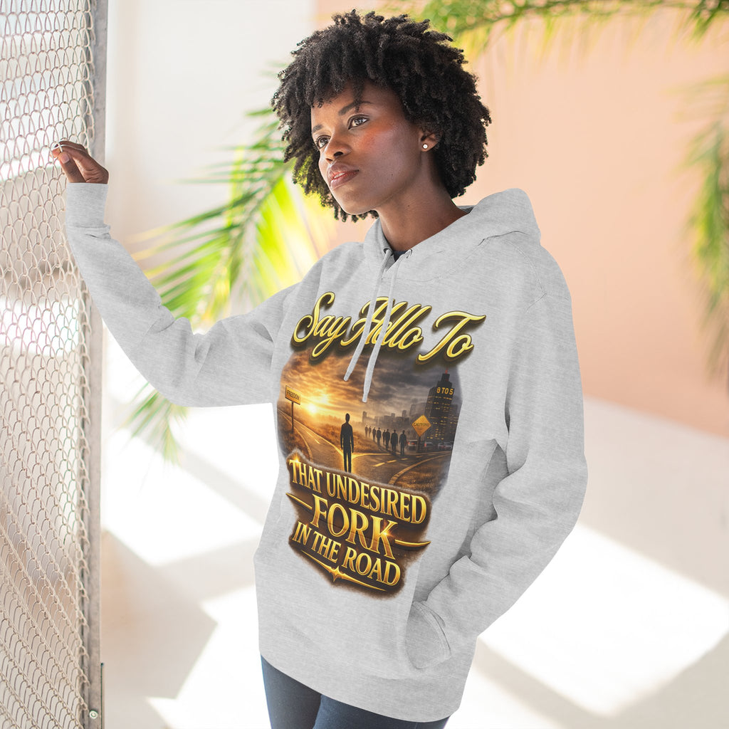 "Say Hello To" That Undesired Fork In The Road Fleece Hoodie Printify